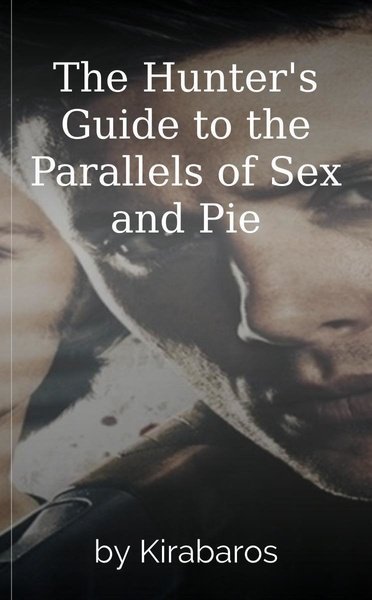 The Hunter's Guide to the Parallels of Sex and Pie