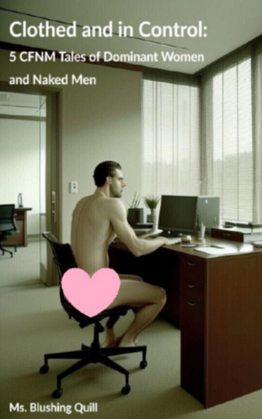Clothed And In Control: 5 Cfnm Tales Of Dominant Women And Naked Men by
