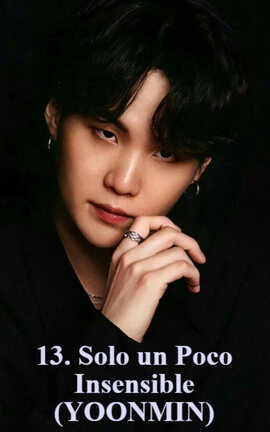 13. Solo un Poco Insensible (YOONMIN)