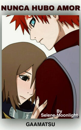 Nunca Hubo Amor (Gaara x Matsuri)