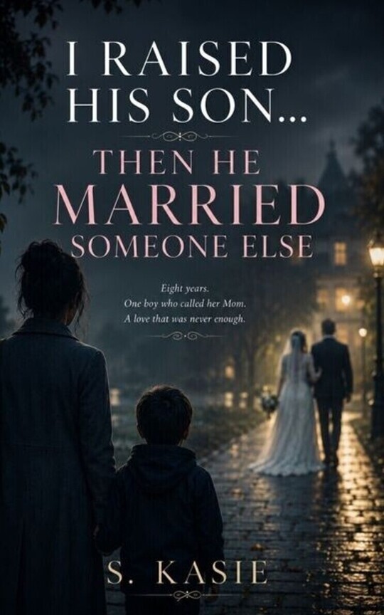 I Raised His Son… Then He Married Someone Else