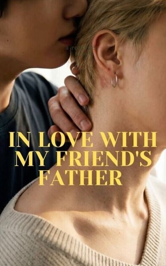 IN LOVE WITH MY FRIEND'S FATHER