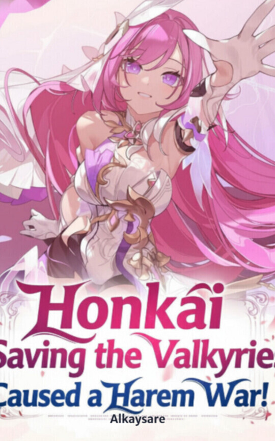 Honkai: Saving the Valkyries Caused a Harem War!