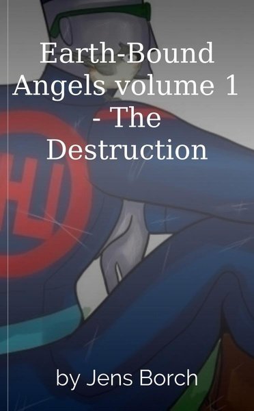 Earth-Bound Angels volume 1 - The Destruction
