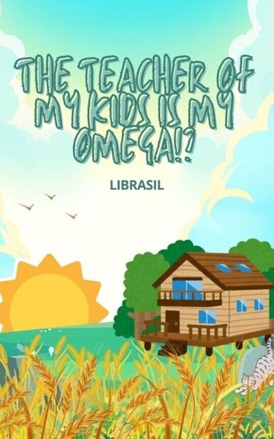 THE TEACHER OF MY KIDS IS MY OMEGA!? [OMEGAVERSE]