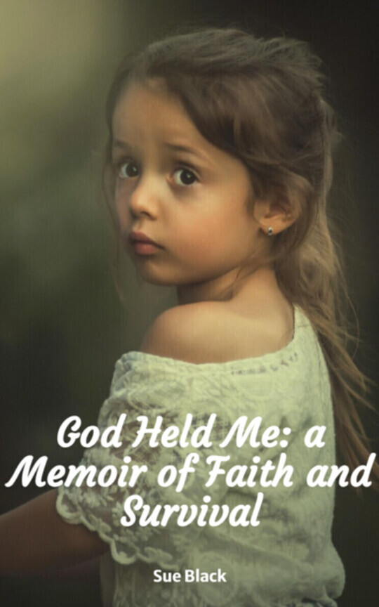 God Held Me: a Memoir of Faith and Survival 