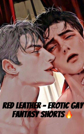 Red leather - erotic gay fantasy shorts🔥