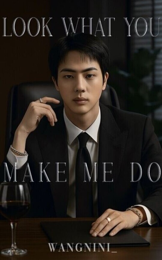 LOOK WHAT YOU MAKE ME DO ━ K.SJ〚+21〛
