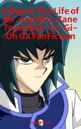 A Day In The Life of Mr. and Mrs. Zane Truesdale: Yu-Gi-Oh GX FanFiction
