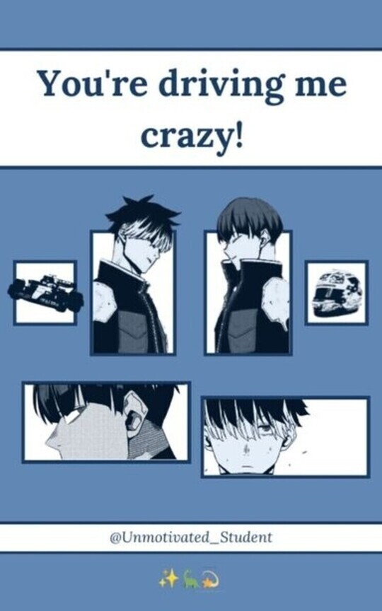 You're driving me crazy!