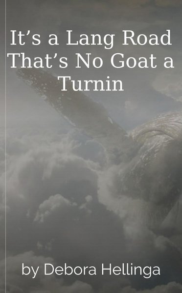 It’s a Lang Road That’s No Goat a Turnin