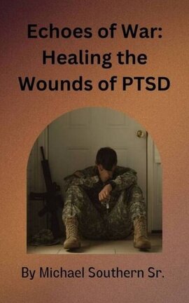Echoes of War: Healing the Wounds of PTSD 