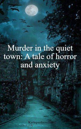 Murder in the quiet town: A tale of horror and anxiety
