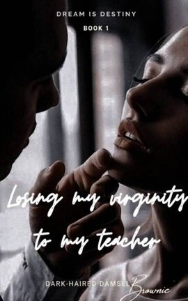 Losing my virginity to my teacher. | ✔