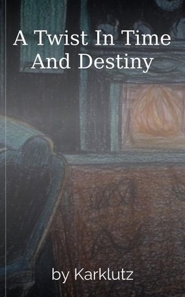 A Twist In Time And Destiny