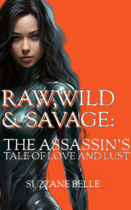 RAW, WILD & SAVAGE: THE ASSASSIN'S TALE OF LOVE AND LUST
