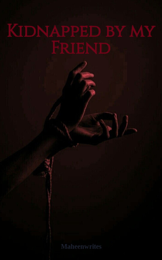 Kidnapped by my Friend