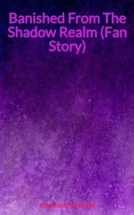 Banished From The Shadow Realm (Fan Story)
