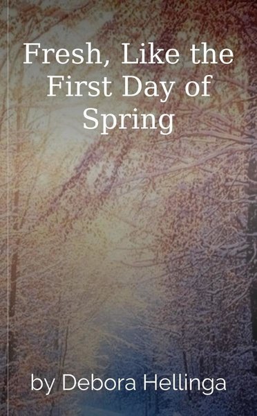 Fresh, Like the First Day of Spring