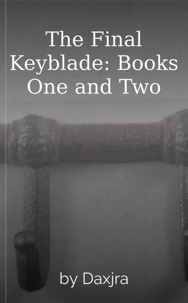 The Final Keyblade: Books One and Two