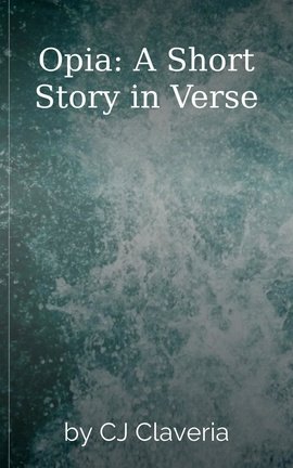 Opia: A Short Story in Verse