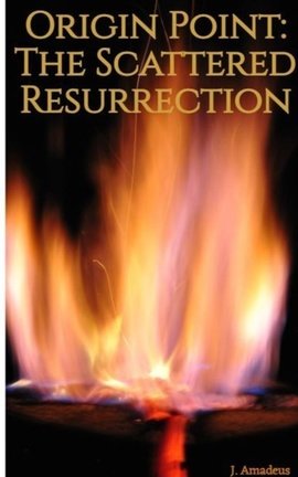 Origin Point: The Scattered Resurrection