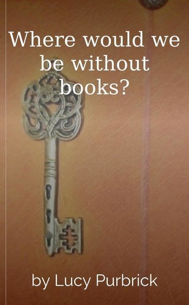 Where would we be without books?