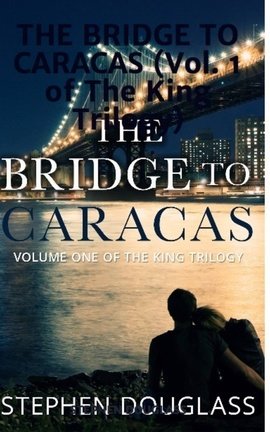 THE BRIDGE TO CARACAS (Vol. 1 of The King Trilogy)