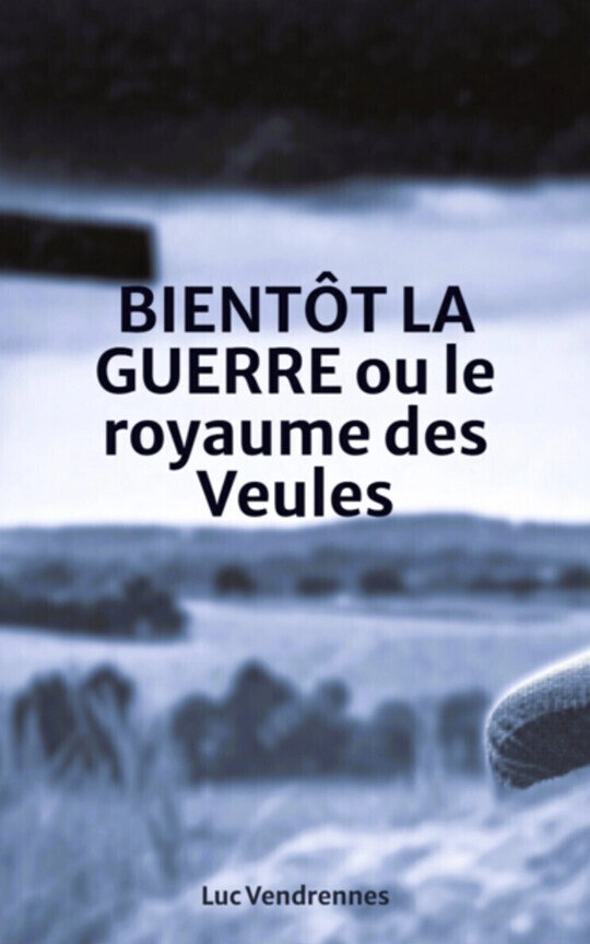 BIENTÔT LA GUERRE ou le royaume des Veules