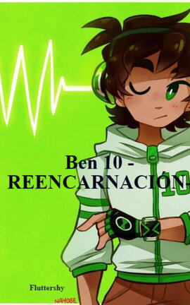 Ben 10 -REENCARNACIÓN-