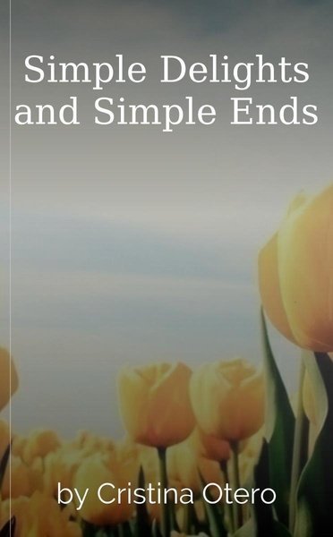 Simple Delights and Simple Ends