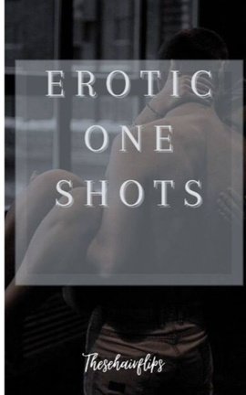 EROTIC ONE SHOTS