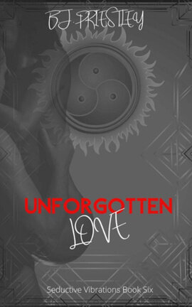 Unforgotten love: Seductive Vibrations Book 6