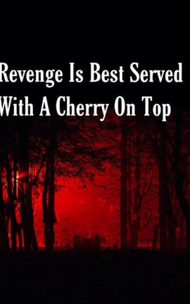 Revenge Is Best Served With A Cherry On Top
