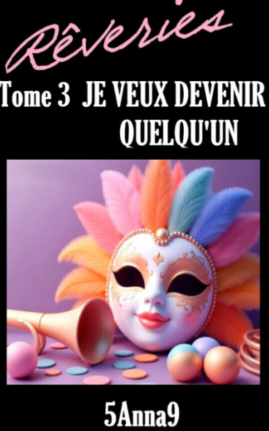 🎭🌈REVERIES | TOME 3 | JE VEUX DEVENIR QUELQU'UN🌈🎭| Romance