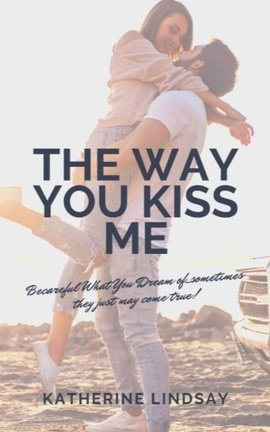 The Way You Kiss Me