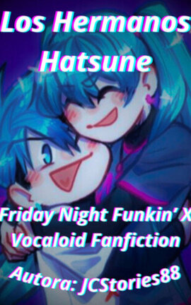 Los Hermanos Hatsune (Friday Night Funkin' X Vocaloid Fanfiction))