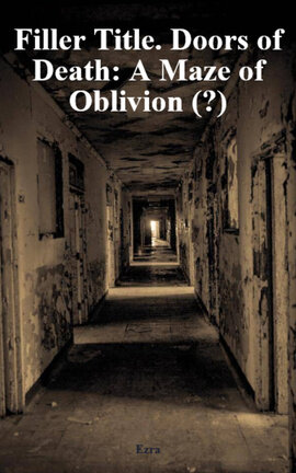 Filler Title. Doors of Death: A Maze of Oblivion (?)