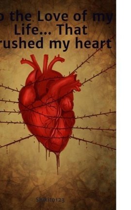 To the Love of my Life... That crushed my heart
