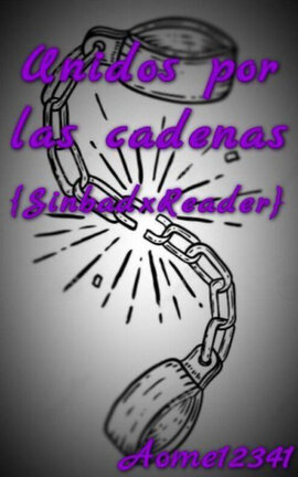 Unidos por las cadenas {Sinbad y Tú}