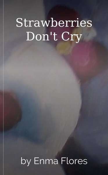 Strawberries Don't Cry