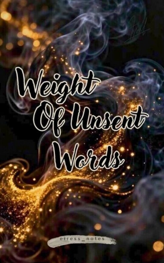 The Weight of Unsent Words