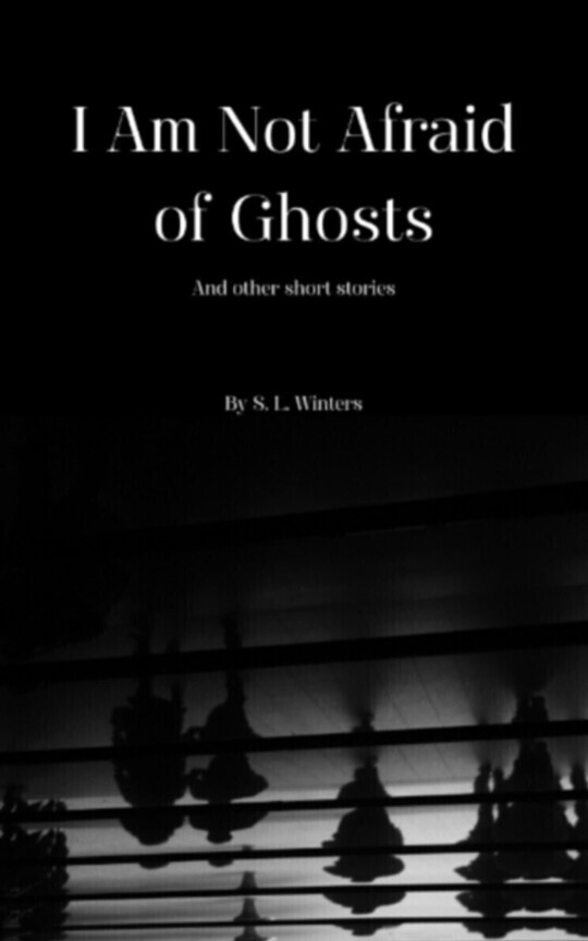 I Am Not Afraid of Ghosts & Other Short Stories