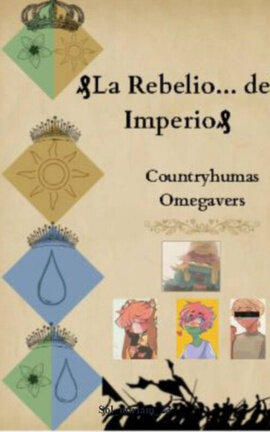 ₰ Los Rebeldes.. del imperio ₰ Countryhumans-Omegaverse