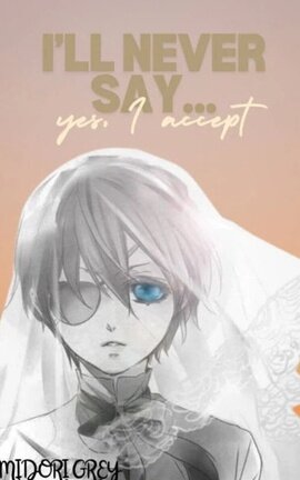 I'll never say... yes, I accept