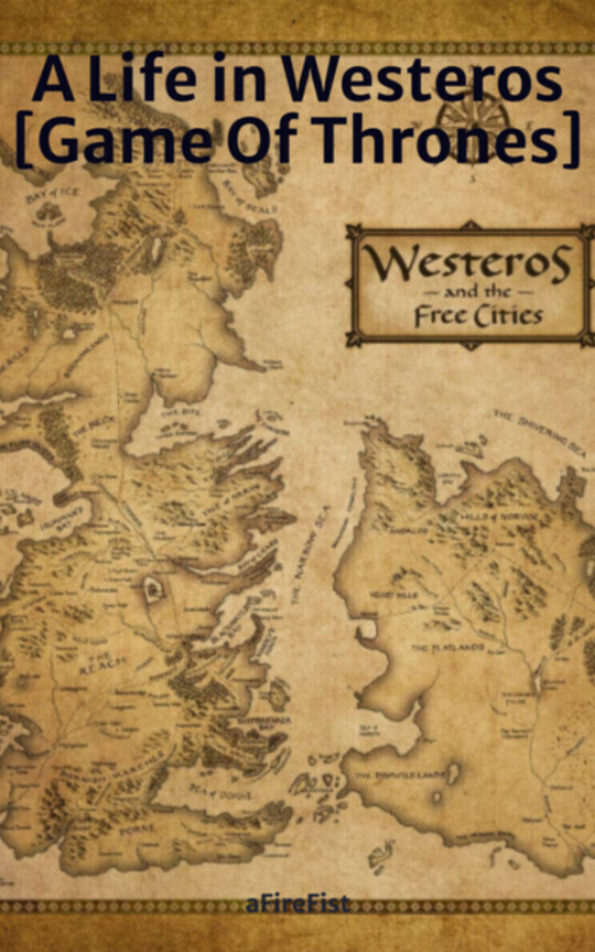 A Life in Westeros [Game Of Thrones]