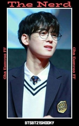 The Nerd 🌹 Cha Eunwoo FF