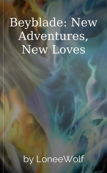 Beyblade: New Adventures, New Loves