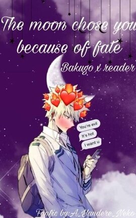 The moon chose you by fate Bakugo x Reader