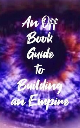 An Off Book Guide to Building an Empire